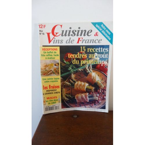Cuisine Et Vins De France N°16 : 15 Recettes Au Goût Du Printemps