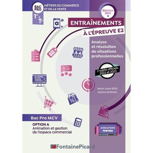 Entraînements À L'épreuve E2 Analyse Et Résolution De Situations Professionnelles 1re & Tle Bac Pro Mcv - Option A Animation Et Gestion De L'espace Commercial