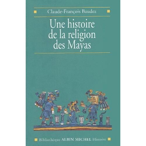 Une Histoire De La Religion Des Mayas