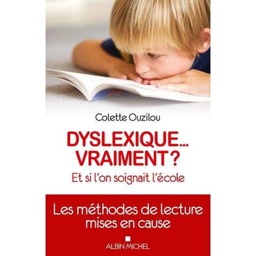 Dyslexique - Vraiment ? - Et Si L'on Soignait Plutôt L'école