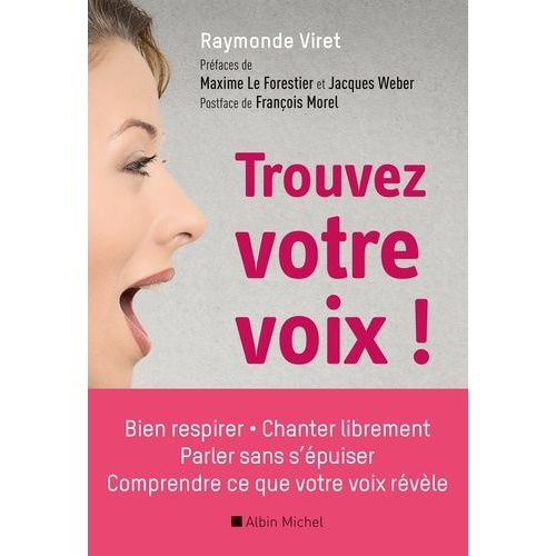 Trouvez Votre Voix ! - Bien Respirer, Parler Sans S'épuiser, Chanter Librement, Comprendre Ce Que Votre Voix Révèle