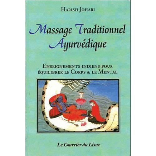 Massage Traditionnel Ayurvédique - Enseignements Indiens Pour Équilibrer Le Corps Et Le Mental