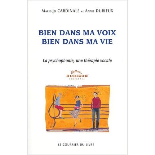 Bien Dans Ma Voix, Bien Dans Ma Vie - La Psychophonie, Une Thérapie Vocale