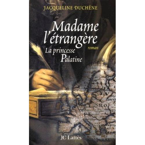 Madame L'étrangère - La Princesse Palatine