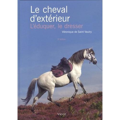 Le Cheval D'extérieur - L'éduquer, Le Dresser