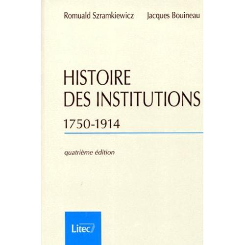 Histoire Des Institutions 1750-1914 - Droit Et Societe En France De La Fin De L'ancien Regime A La Premiere Guerre Mondiale, 4eme Edition