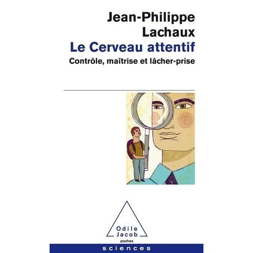 Le Cerveau Attentif - Contrôle, Maîtrise Et Lâcher-Prise