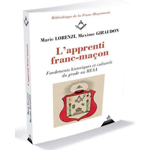 L'éternel Apprenti Ou L'intelligence Des Mystères - Aux Sources Historiques Et Culturelles Du Reaa : Etude Des Rituels Maçonniques Au Premier Degré