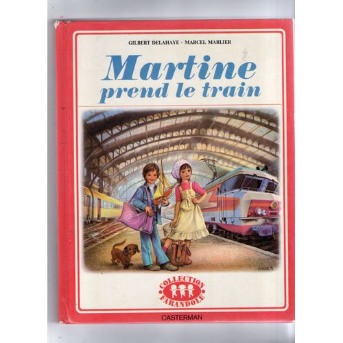 Gilbert Delahaye - Marcel Marlier "Martine Prend Le Train" Bd Couverture Cartonnée - Collection Farandole - Casterman - 1978 - Premier Tirage