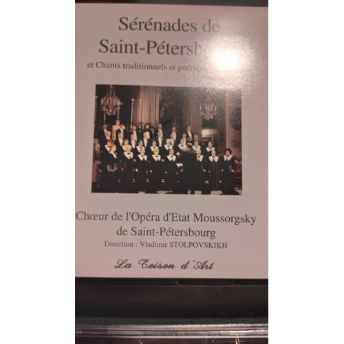 Le Choeur De L'opéra D'etat Moussorgsky De Saint-Pétersbourg Dir Vladimir Stolpovskikh : 23 Sérénades De Saint-Pétersbourg Et Chants Traditionnels Et Poétiques De Russie Cui Glinka Taneev Bortniansky