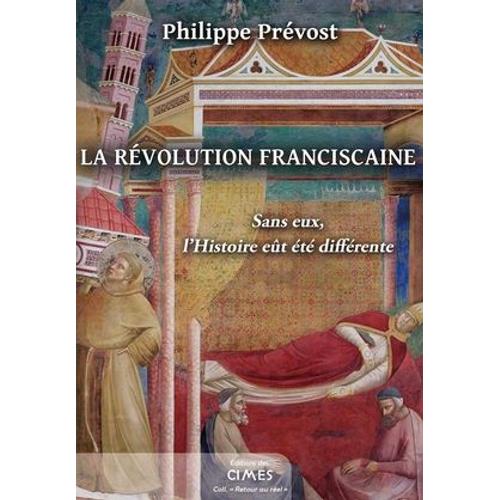 La Révolution Franciscaine 6 Sans Eux, L'histoire Eut Été Différente - Philippe Prévost