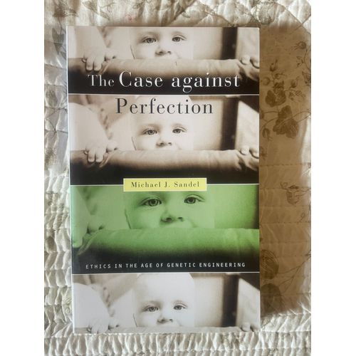The Case Against Perfection, Michael J Sandel, Belknap Harvard