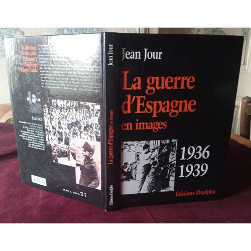 La Guerre D'espagne En Images 1936 - 1939 , Jean Jour , Dualpha 2000 , Histoire , Histoire Militaire