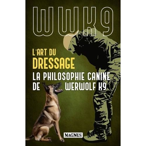 L'art Du Dressage - La Philosophie Canine De Werwolf K9