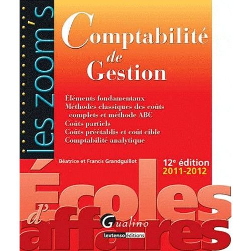 Comptabilité De Gestion 2011-2012 - Eléments Fondamentaux, Méthodes Classiques Des Coûts Complets Et Méthode Abc, Coûts Partiels, Coûts Préétablis Et Coût Cible, Comptabilité Analytique