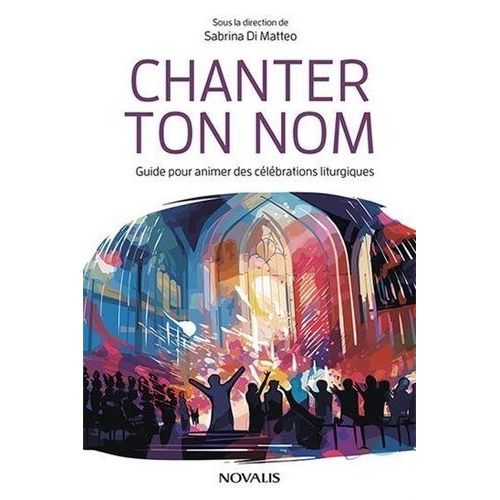 Chanter Ton Nom - Guide Pour Animer Des Célébrations Liturgiques