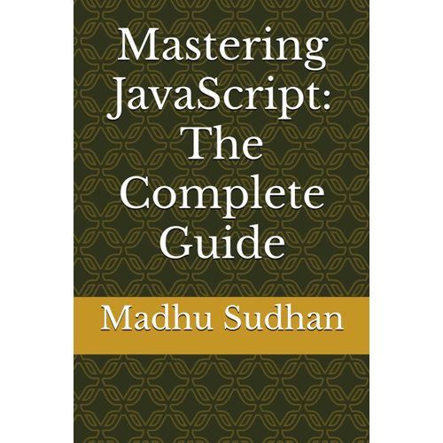 Mastering Javascript: The Complete Guide