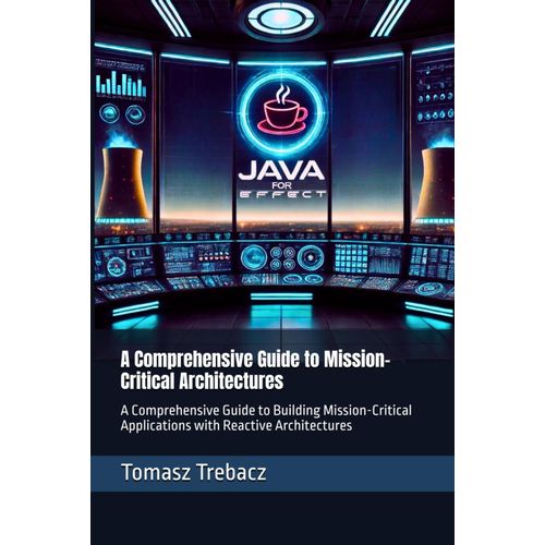 Java For Effect: Advanced Concurrency, Rendering, And Scada Systems Development: A Comprehensive Guide To Building Mission-Critical Applications With Reactive Architectures
