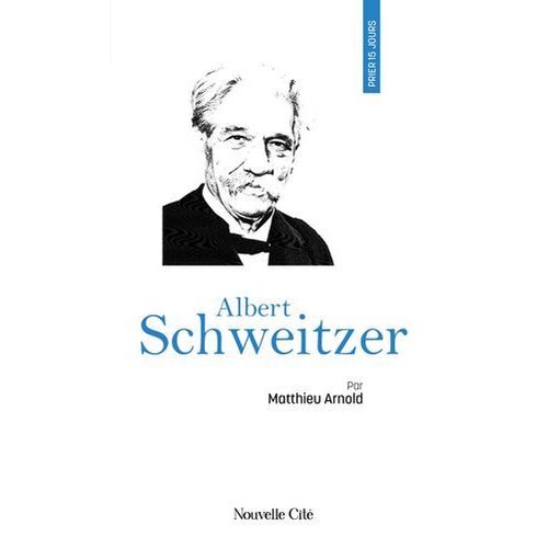 Prier 15 Jours Avec Albert Schweitzer
