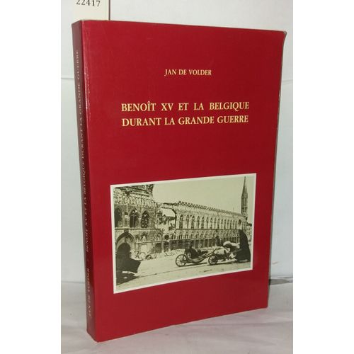 Benoit Xv Et La Belgique Durant La Grande Guerre (Bibliotheek / Belgisch Historisch Instituut Te Rome) (French Edition)