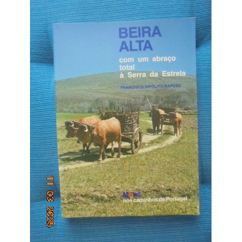 Beira Alta : Com Um Abraco Total A Serra Da Estrela