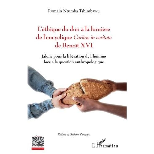L'éthique Du Don À La Lumière De L'encyclique Caritas In Veritate De Benoît Xvi - Jalons Pour La Libération De L'homme Face À La Question Anthropologique