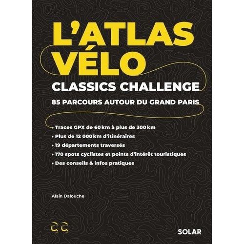 L'atlas Vélo Classics Challenge - 85 Parcours Autour Du Grand Paris