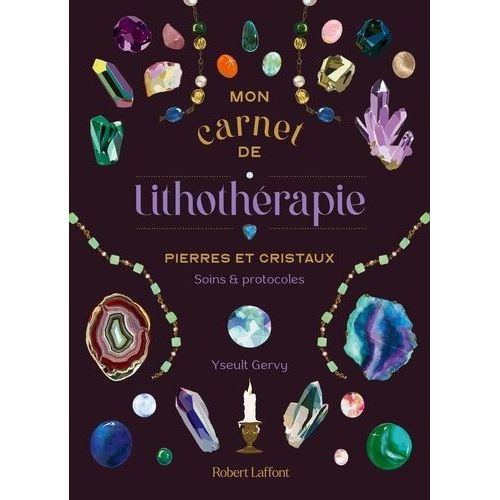 Mon Carnet De Lithothérapie - Pierres Et Cristaux - Soins Et Protocoles