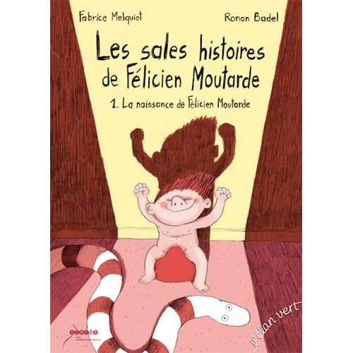 Les Sales Histoires De Félicien Moutarde - Tome 1 - La Naissance De Félicien Moutarde