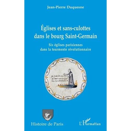 Eglises Et Sans-Culottes Dans Le Bourg Saint-Germain - Six Églises Parisiennes Dans La Tourmente Révolutionnaire