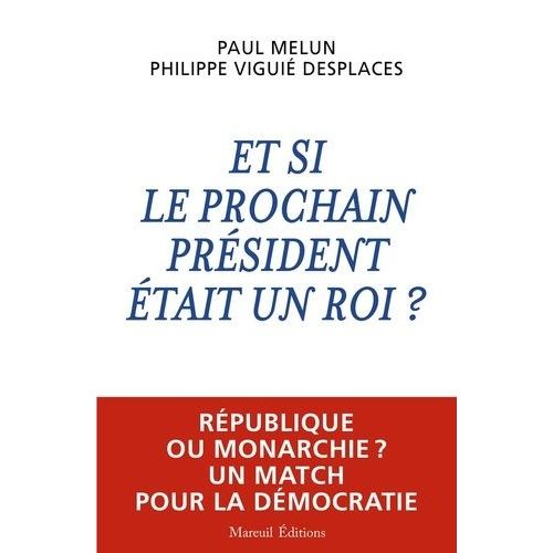 Et Si Le Prochain Président Était Un Roi ? - République Ou Monarchie ? Un Match Pour La Démocratie