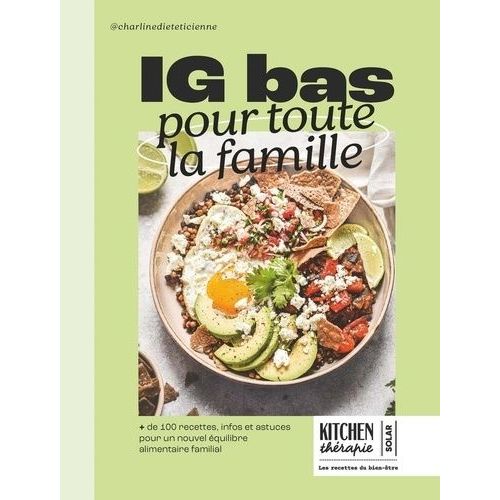 Ig Bas Pour Toute La Famille - + De 100 Recettes, Infos Et Astuces Pour Un Nouvel Équilibre Alimentaire Familial
