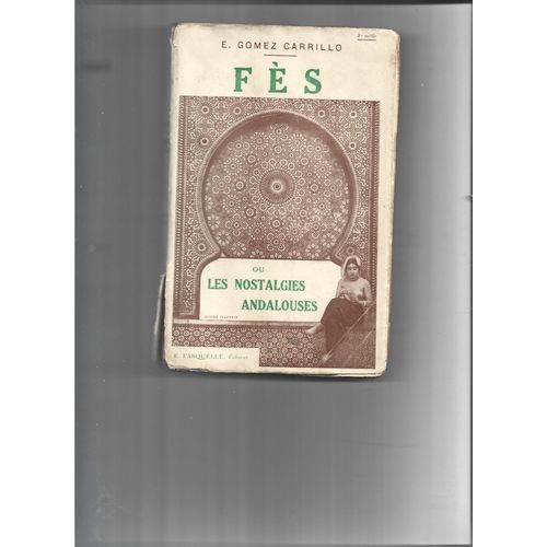 Fès Ou Les Nostalgies Andalouses. E. Gomez Carrillo. 1927.