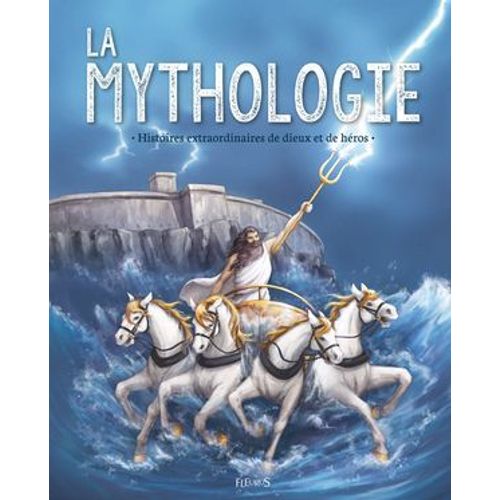 La Mythologie. Histoires Extraordinaires De Dieux Et De Héros