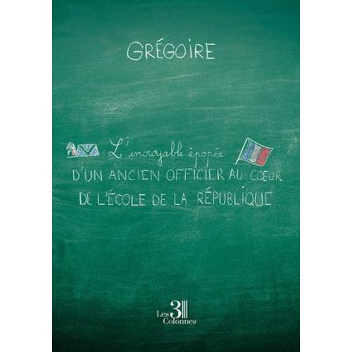L'incroyable Épopée D'un Ancien Officier Au Coeur De L'école De La République