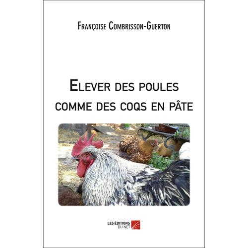 Elever Des Poules Comme Des Coqs En Pâte