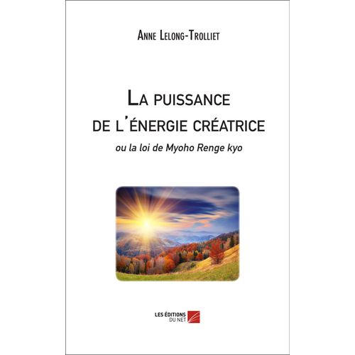 La Puissance De L'énergie Créatrice - Ou La Loi De Myoho Renge Kyo