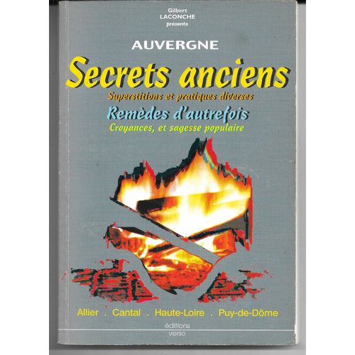 Auvergne, Secrets Anciens, Superstitions Et Pratiques Diverses, Remèdes D'autrefois, Croyances Et Sagesse Populaire (Allier, Cantal, Haute-Loire, Puy-De-Dôme), Gilbert Laconche, Éditions Verso, 1998.