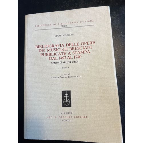 Bibliografia Delle Opere Dei Musicisti Bresciani Pubblicate A Stampa Dal 1497 Al 1740 Tomo 1