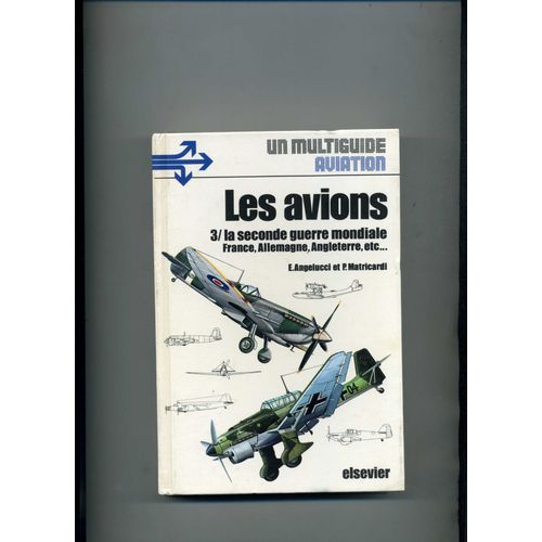 Les Avions 3/ La Seconde Guerre Mondiale France, Allemagne, Angleterre, Etc...