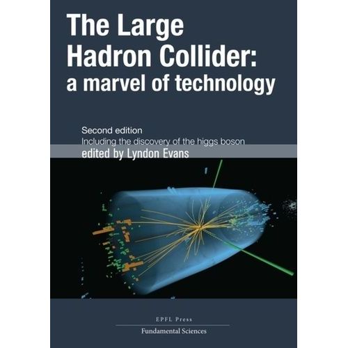 The Large Hadron Collider: A Marvel Of Technology