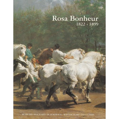 Rosa Bonheur 1822-1899 Catalogue De L'exposition Musée Des Beaux-Arts De Bordeaux -  Du 24 Mai - 31 Août 1997 ; Éditions William Blake And Co –