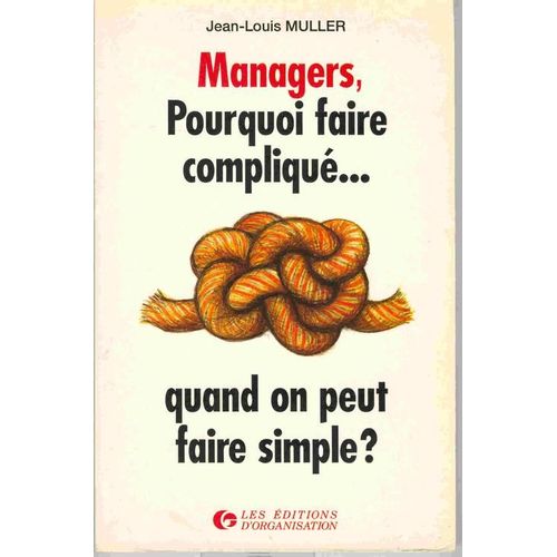 Managers, Pourquoi Faire Compliqué Quand On Peut Faire Simple ?