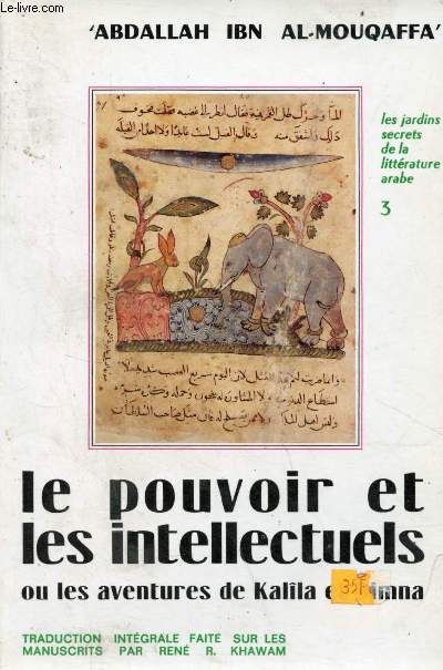 Le Pouvoir Et Les Intellectuels Ou Les Aventures De Kalîla Et Dimna. Traduction Intégrale Faite Sur Les Manuscrits Par René R. Khawam