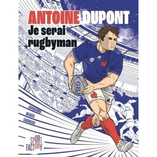 Antoine Dupont Je Serai Rugbyman