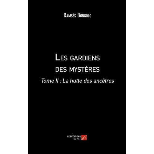 Les Gardiens Des Mystères - Tome Ii : La Hutte Des Ancêtres