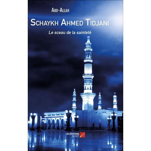 Schaykh Ahmed Tidjani - Le Sceau De La Sainteté