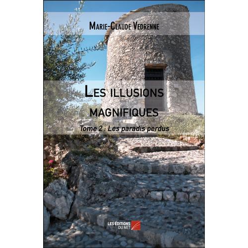 Les Illusions Magnifiques - Tome 2 : Les Paradis Perdus