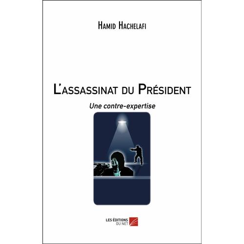 L'assassinat Du Président - Une Contre-Expertise