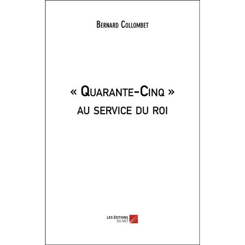 « Quarante-Cinq » Au Service Du Roi